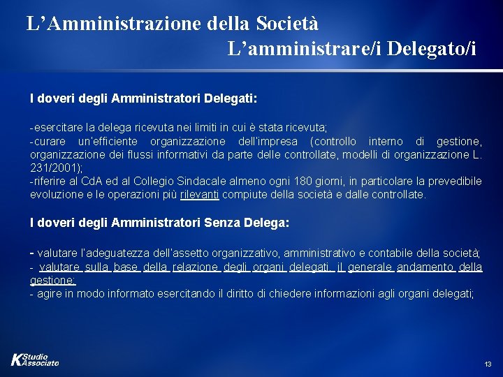 L’Amministrazione della Società L’amministrare/i Delegato/i I doveri degli Amministratori Delegati: -esercitare la delega ricevuta