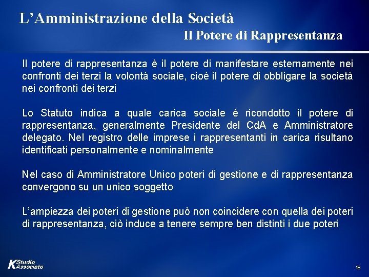 L’Amministrazione della Società Il Potere di Rappresentanza Il potere di rappresentanza è il potere