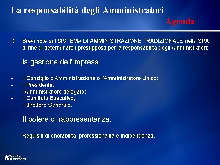 La responsabilità degli Amministratori Agenda I) Brevi note sul SISTEMA DI AMMINISTRAZIONE TRADIZIONALE nella