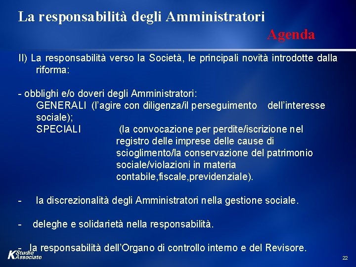 La responsabilità degli Amministratori Agenda II) La responsabilità verso la Società, le principali novità