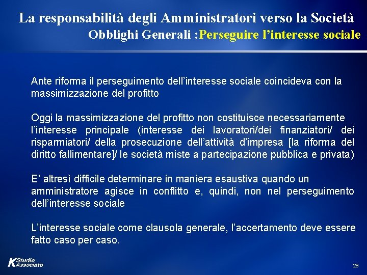 La responsabilità degli Amministratori verso la Società Obblighi Generali : Perseguire l’interesse sociale Ante