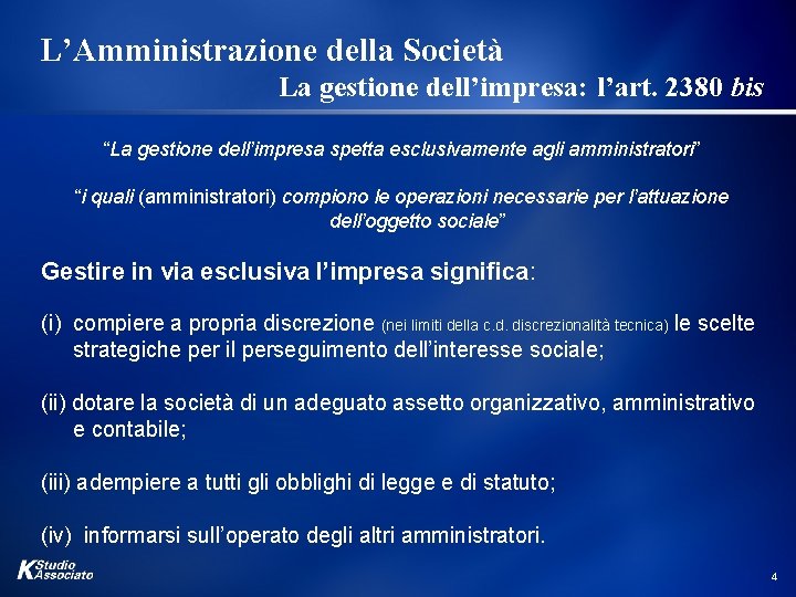 L’Amministrazione della Società La gestione dell’impresa: l’art. 2380 bis “La gestione dell’impresa spetta esclusivamente