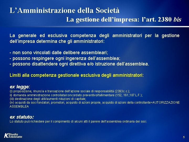 L’Amministrazione della Società La gestione dell’impresa: l’art. 2380 bis La generale ed esclusiva competenza