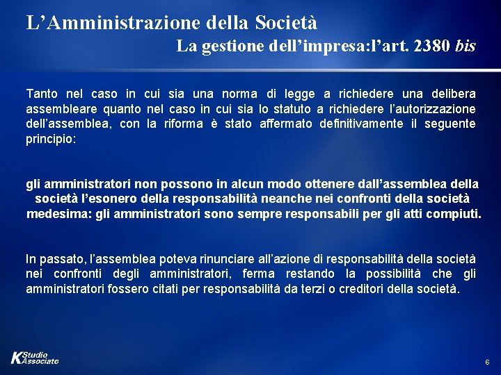 L’Amministrazione della Società La gestione dell’impresa: l’art. 2380 bis Tanto nel caso in cui