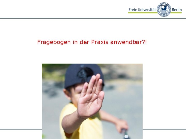 Fragebogen in der Praxis anwendbar? ! 