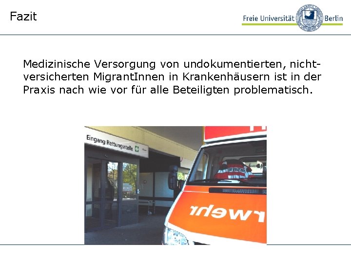 Fazit Medizinische Versorgung von undokumentierten, nichtversicherten Migrant. Innen in Krankenhäusern ist in der Praxis