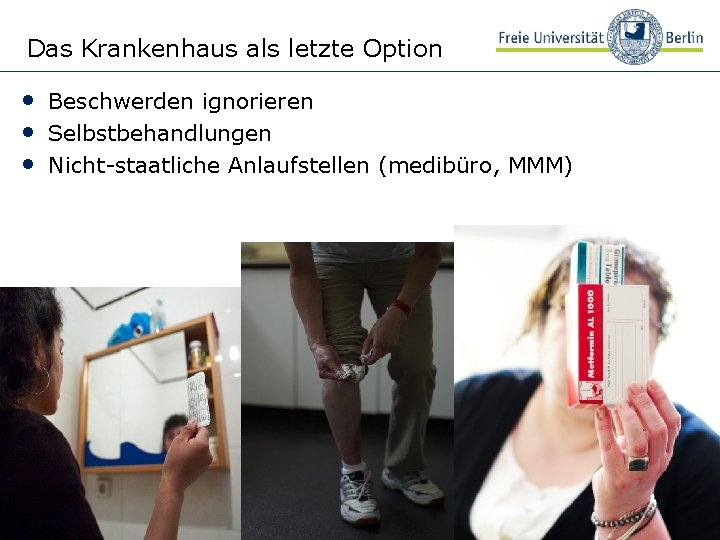 Das Krankenhaus als letzte Option • Beschwerden ignorieren • Selbstbehandlungen • Nicht-staatliche Anlaufstellen (medibüro,