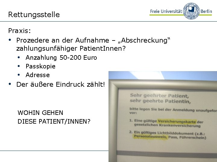 Rettungsstelle Praxis: • Prozedere an der Aufnahme – „Abschreckung“ zahlungsunfähiger Patient. Innen? • Anzahlung