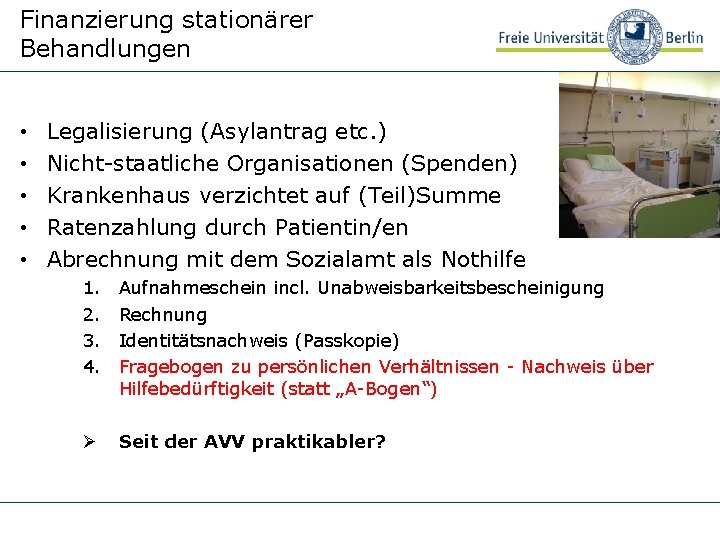 Finanzierung stationärer Behandlungen • • • Legalisierung (Asylantrag etc. ) Nicht-staatliche Organisationen (Spenden) Krankenhaus