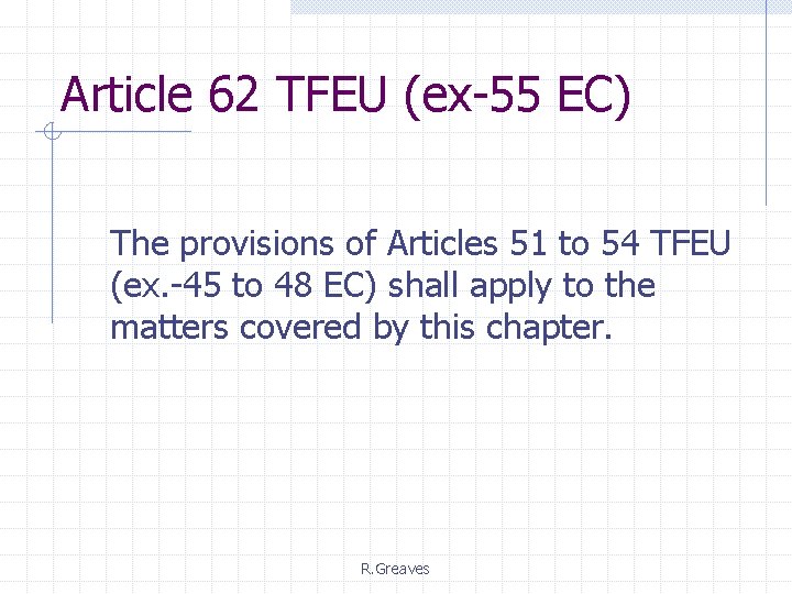 Article 62 TFEU (ex-55 EC) The provisions of Articles 51 to 54 TFEU (ex.