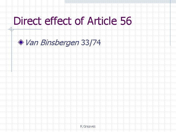 Direct effect of Article 56 Van Binsbergen 33/74 R. Greaves 