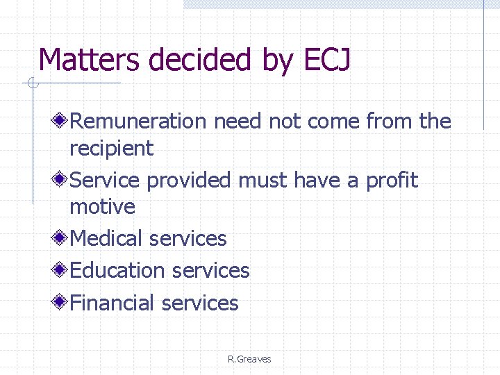 Matters decided by ECJ Remuneration need not come from the recipient Service provided must