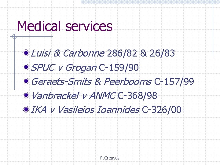 Medical services Luisi & Carbonne 286/82 & 26/83 SPUC v Grogan C-159/90 Geraets-Smits &