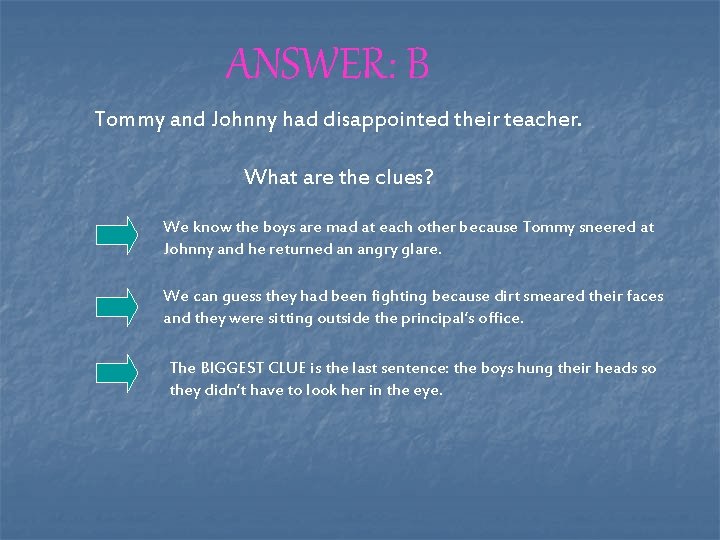 ANSWER: B Tommy and Johnny had disappointed their teacher. What are the clues? We