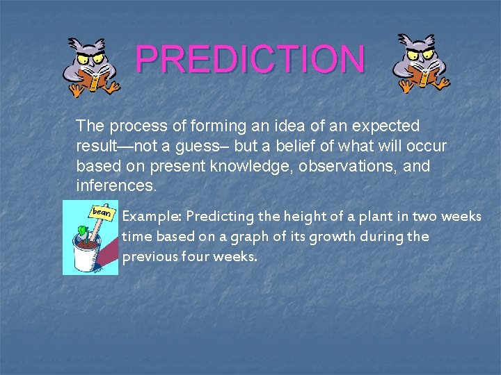 PREDICTION The process of forming an idea of an expected result—not a guess– but