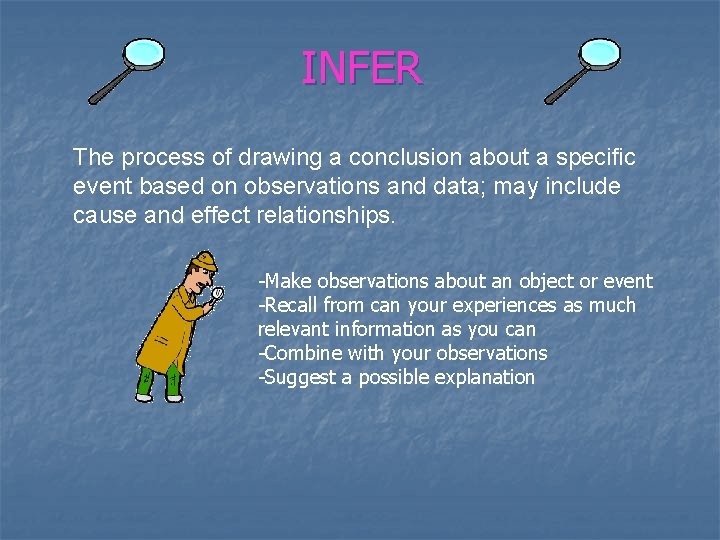 INFER The process of drawing a conclusion about a specific event based on observations