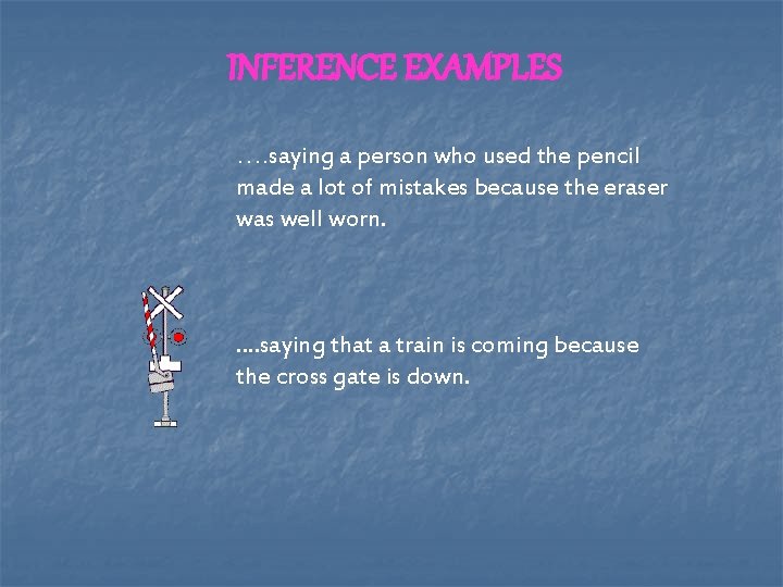 INFERENCE EXAMPLES …. saying a person who used the pencil made a lot of