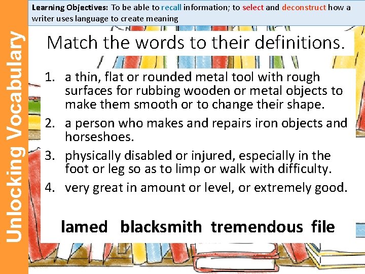 Unlocking Vocabulary Learning Objectives: To be able to recall information; to select and deconstruct Unlocking Vocabulary Learning Objectives: To be able to recall information; to select and deconstruct