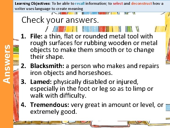 Learning Objectives: To be able to recall information; to select and deconstruct how a Learning Objectives: To be able to recall information; to select and deconstruct how a