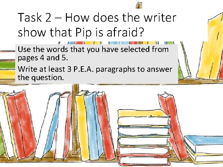 Task 2 – How does the writer show that Pip is afraid? Use the Task 2 – How does the writer show that Pip is afraid? Use the