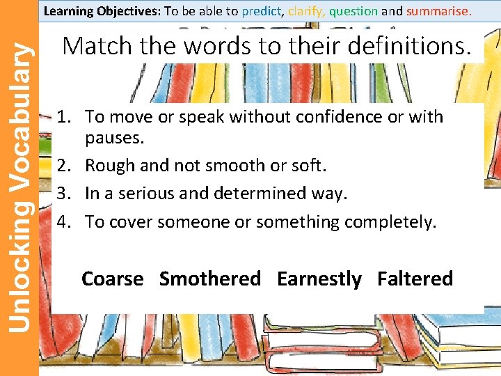 Unlocking Vocabulary Learning Objectives: To be able to predict, clarify, question and summarise. Match Unlocking Vocabulary Learning Objectives: To be able to predict, clarify, question and summarise. Match