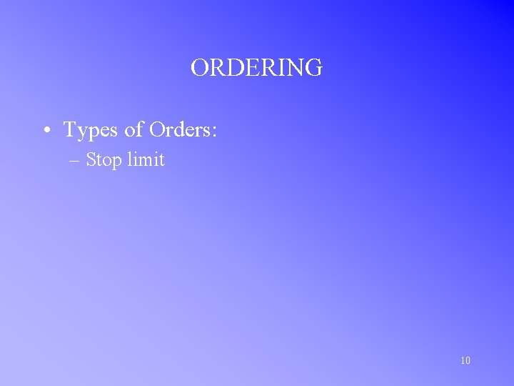 ORDERING • Types of Orders: – Stop limit 10 