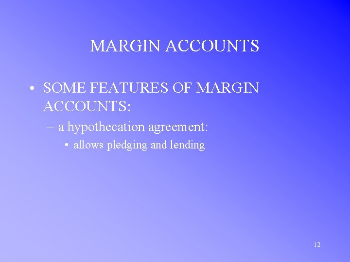 MARGIN ACCOUNTS • SOME FEATURES OF MARGIN ACCOUNTS: – a hypothecation agreement: • allows