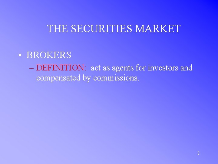 THE SECURITIES MARKET • BROKERS – DEFINITION: act as agents for investors and compensated