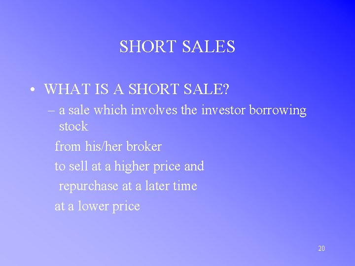 SHORT SALES • WHAT IS A SHORT SALE? – a sale which involves the