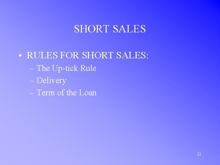 SHORT SALES • RULES FOR SHORT SALES: – The Up-tick Rule – Delivery –