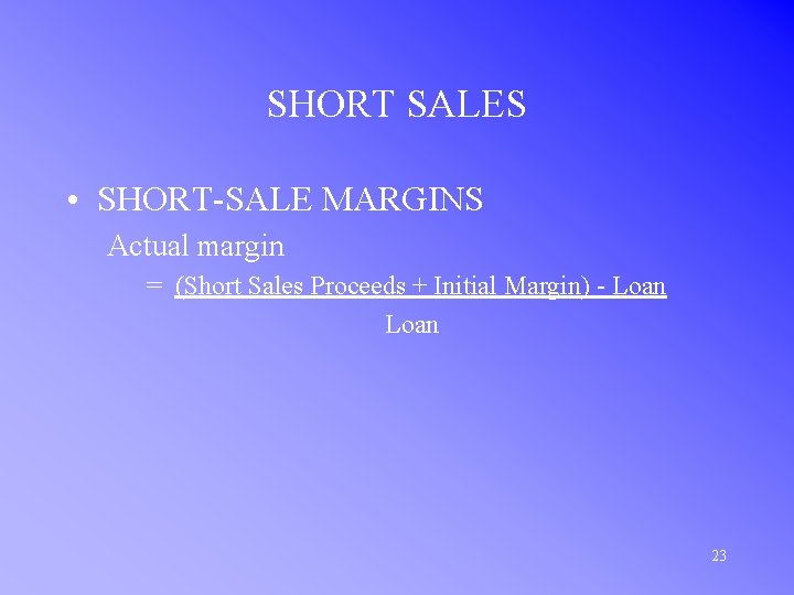 SHORT SALES • SHORT-SALE MARGINS Actual margin = (Short Sales Proceeds + Initial Margin)