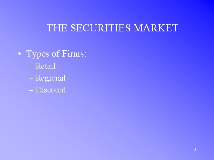 THE SECURITIES MARKET • Types of Firms: – Retail – Regional – Discount 3