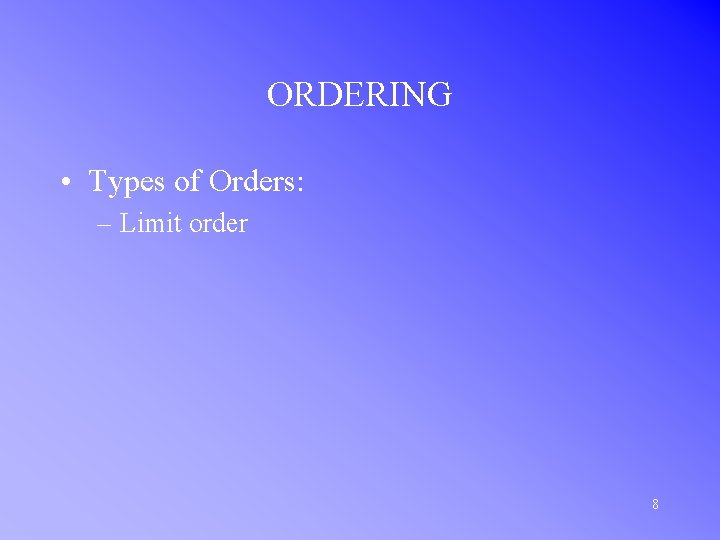ORDERING • Types of Orders: – Limit order 8 