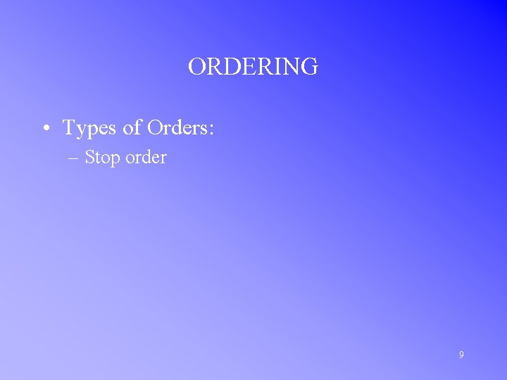 ORDERING • Types of Orders: – Stop order 9 