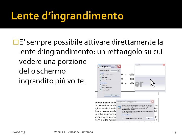 Lente d’ingrandimento �E’ sempre possibile attivare direttamente la lente d’ingrandimento: un rettangolo su cui