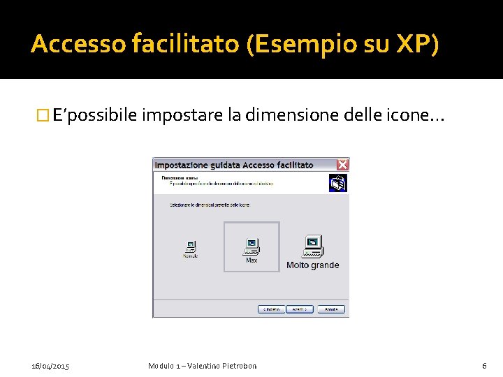 Accesso facilitato (Esempio su XP) � E’possibile impostare la dimensione delle icone… 16/04/2015 Modulo