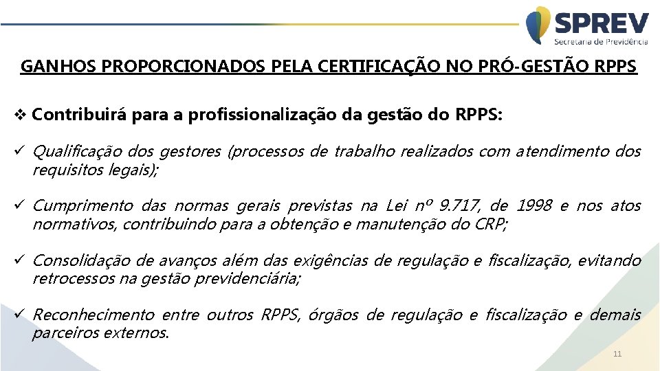 GANHOS PROPORCIONADOS PELA CERTIFICAÇÃO NO PRÓ-GESTÃO RPPS v Contribuirá para a profissionalização da gestão