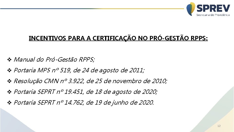 INCENTIVOS PARA A CERTIFICAÇÃO NO PRÓ-GESTÃO RPPS: v Manual do Pró-Gestão RPPS; v Portaria