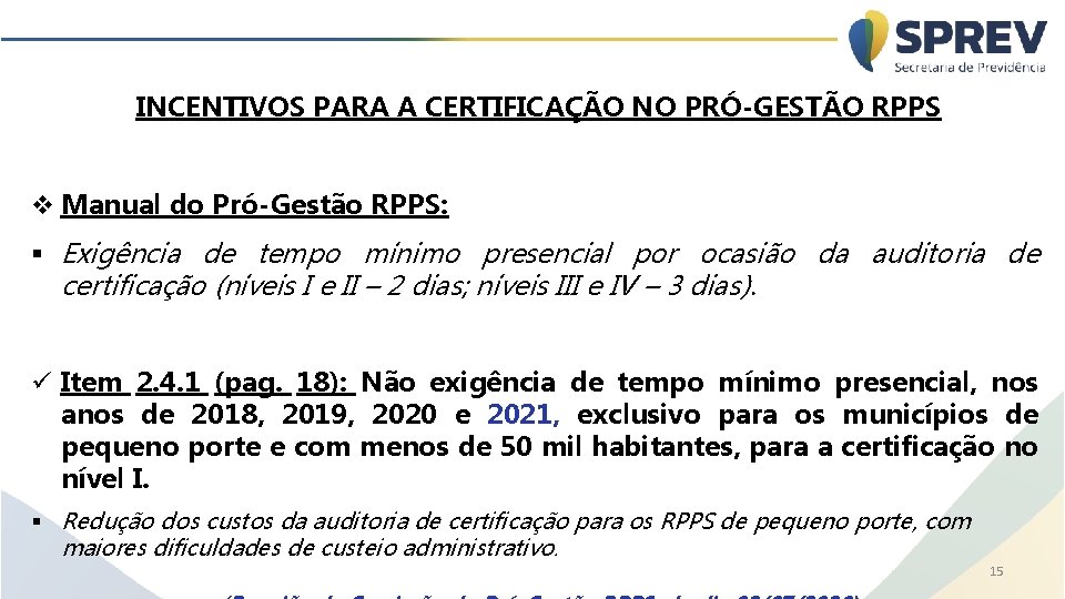 INCENTIVOS PARA A CERTIFICAÇÃO NO PRÓ-GESTÃO RPPS v Manual do Pró-Gestão RPPS: § Exigência