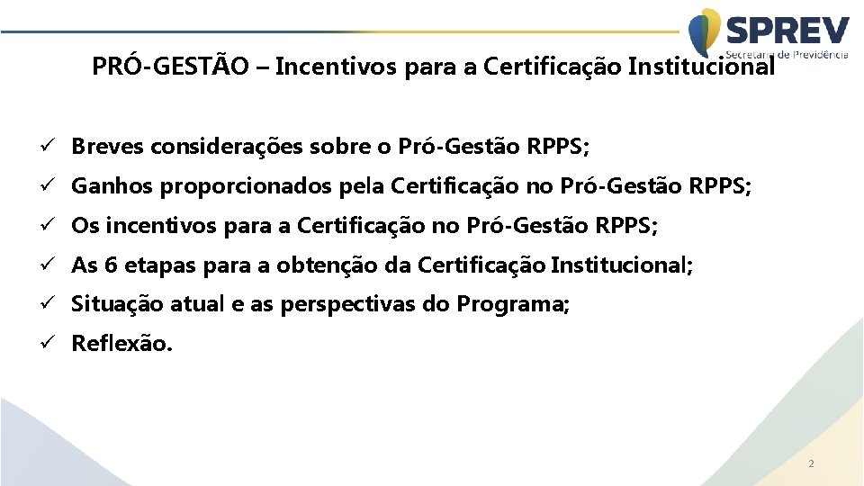 PRÓ-GESTÃO – Incentivos para a Certificação Institucional ü Breves considerações sobre o Pró-Gestão RPPS;