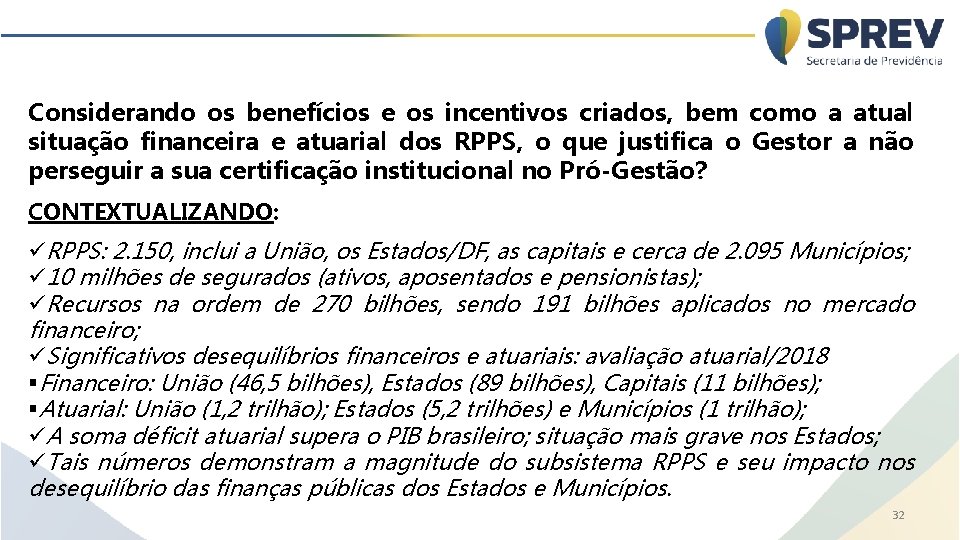 Considerando os benefícios e os incentivos criados, bem como a atual situação financeira e