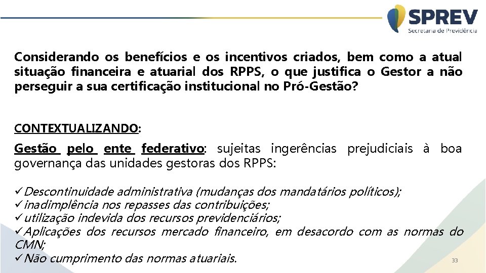 Considerando os benefícios e os incentivos criados, bem como a atual situação financeira e