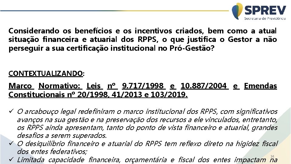 Considerando os benefícios e os incentivos criados, bem como a atual situação financeira e