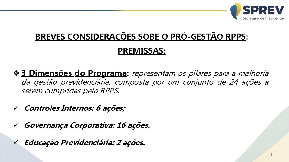 BREVES CONSIDERAÇÕES SOBE O PRÓ-GESTÃO RPPS: PREMISSAS: v 3 Dimensões do Programa: representam os