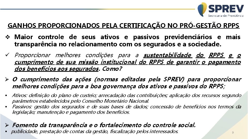 GANHOS PROPORCIONADOS PELA CERTIFICAÇÃO NO PRÓ-GESTÃO RPPS v Maior controle de seus ativos e