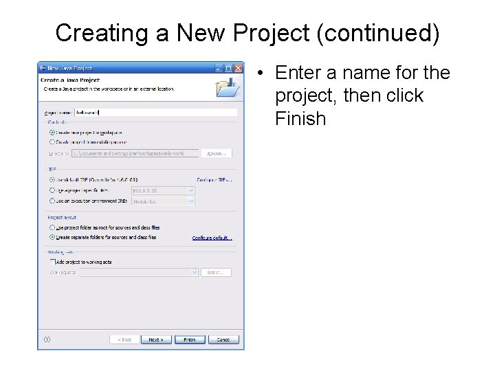 Creating a New Project (continued) • Enter a name for the project, then click Creating a New Project (continued) • Enter a name for the project, then click