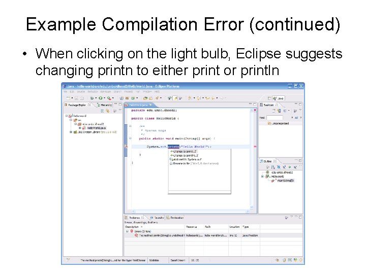 Example Compilation Error (continued) • When clicking on the light bulb, Eclipse suggests changing Example Compilation Error (continued) • When clicking on the light bulb, Eclipse suggests changing