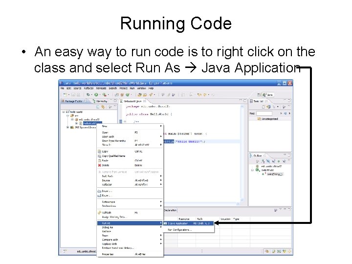 Running Code • An easy way to run code is to right click on Running Code • An easy way to run code is to right click on