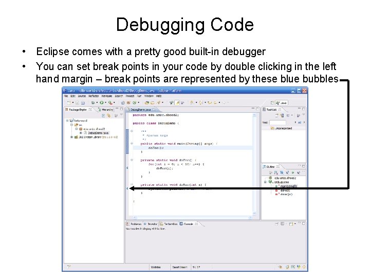 Debugging Code • Eclipse comes with a pretty good built-in debugger • You can Debugging Code • Eclipse comes with a pretty good built-in debugger • You can