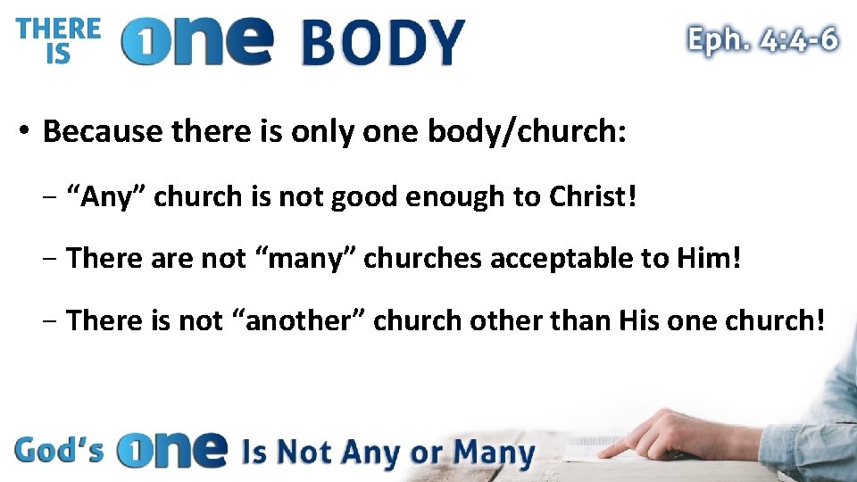  • Because there is only one body/church: − “Any” church is not good